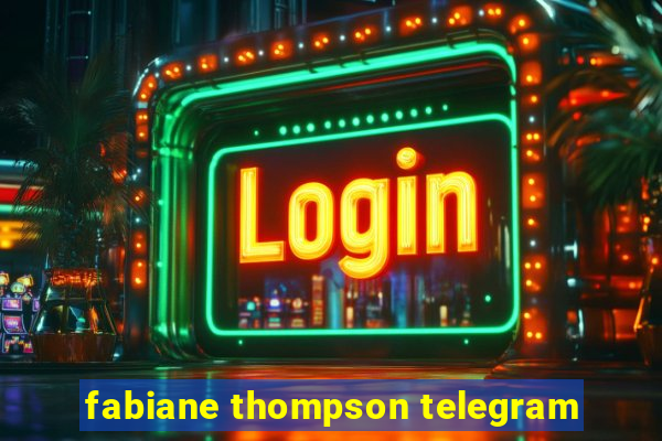 fabiane thompson telegram